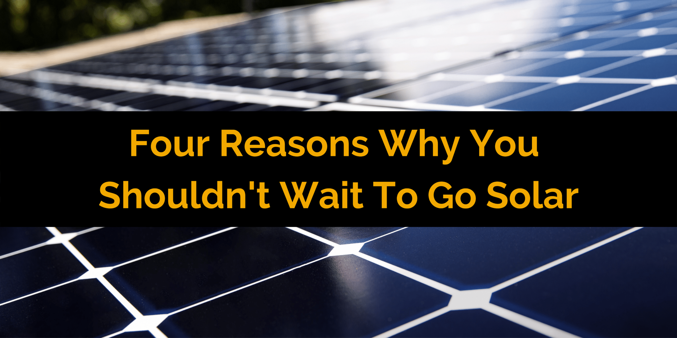 Four Reasons Why You Shouldn’t Wait To Go Solar v.4